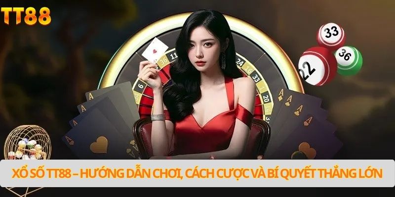 xổ số tt88 – hướng dẫn chơi, cách cược và bí quyết thắng lớn