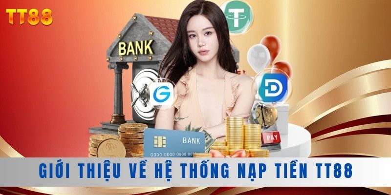 Giới thiệu về hệ thống nạp tiền TT88