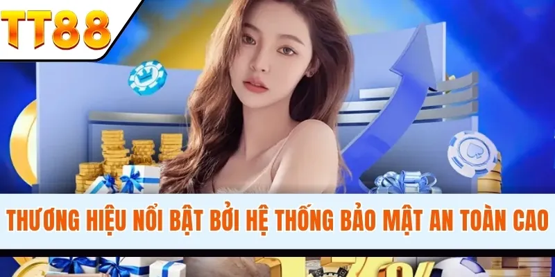 hệ thống được đánh giá cao nhờ hệ thống bảo mật tiên tiến nhất
